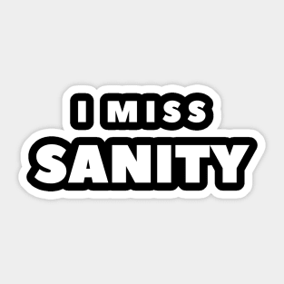 I MISS SANITY Sticker